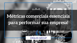 Métricas comerciais essenciais para performar sua empresa!