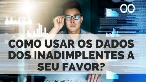 como usar os dados dos inadimplentes a seu favor
